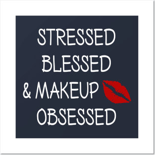 Stressed Blessed and Makeup Obsessed Posters and Art